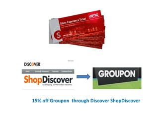 15% off Groupon through Discover ShopDiscover
 
