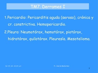 <ul><li>1. Pericardio: Pericarditis aguda (seroso), crónica y cr. constrictiva. Hemopericardio. </li></ul><ul><li>2.Pleura...