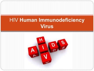 HIV Human Immunodeficiency
Virus
 