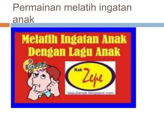 Permainan melatih ingatan
anak
 