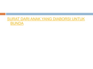 SURAT DARI ANAK YANG DIABORSI UNTUK
BUNDA
 