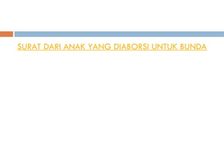 SURAT DARI ANAK YANG DIABORSI UNTUK BUNDA
 
