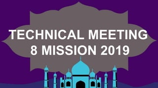 TECHNICAL MEETING
8 MISSION 2019
 