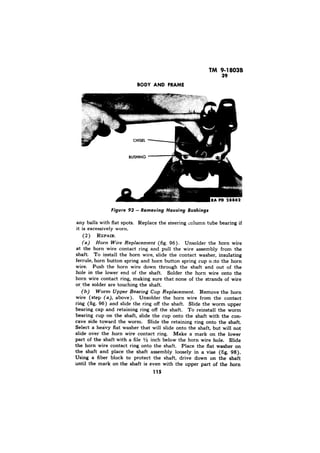 Figure 93 - Removing Housing Bushings 
(a) Horn Wire Replacement (fig. 96). 
(b) Worm Upper Bearing Cup Replacement. 
even 
 