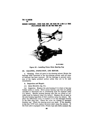 TM 9-18038 
RA PO 28761 
CLEANING, INSPECTION, AND REPAIR. 
a. Cleaning. 
bearings 
b. hspection and Repair. 
AXLE HOUSING (fig.53). 
(a) 
 