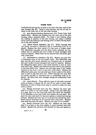 TM 9-18038 
(f) Axle Housing Bushing Replacement (For Tracta Type Axle 
Shafts Only). 
57). 
58). 
(b), 
(a) Rzeppa Universal Joint (fig. 59). 
(b) Bendix Universal Joint (fig. 43). 
855413 0 - 49 - 5 
 