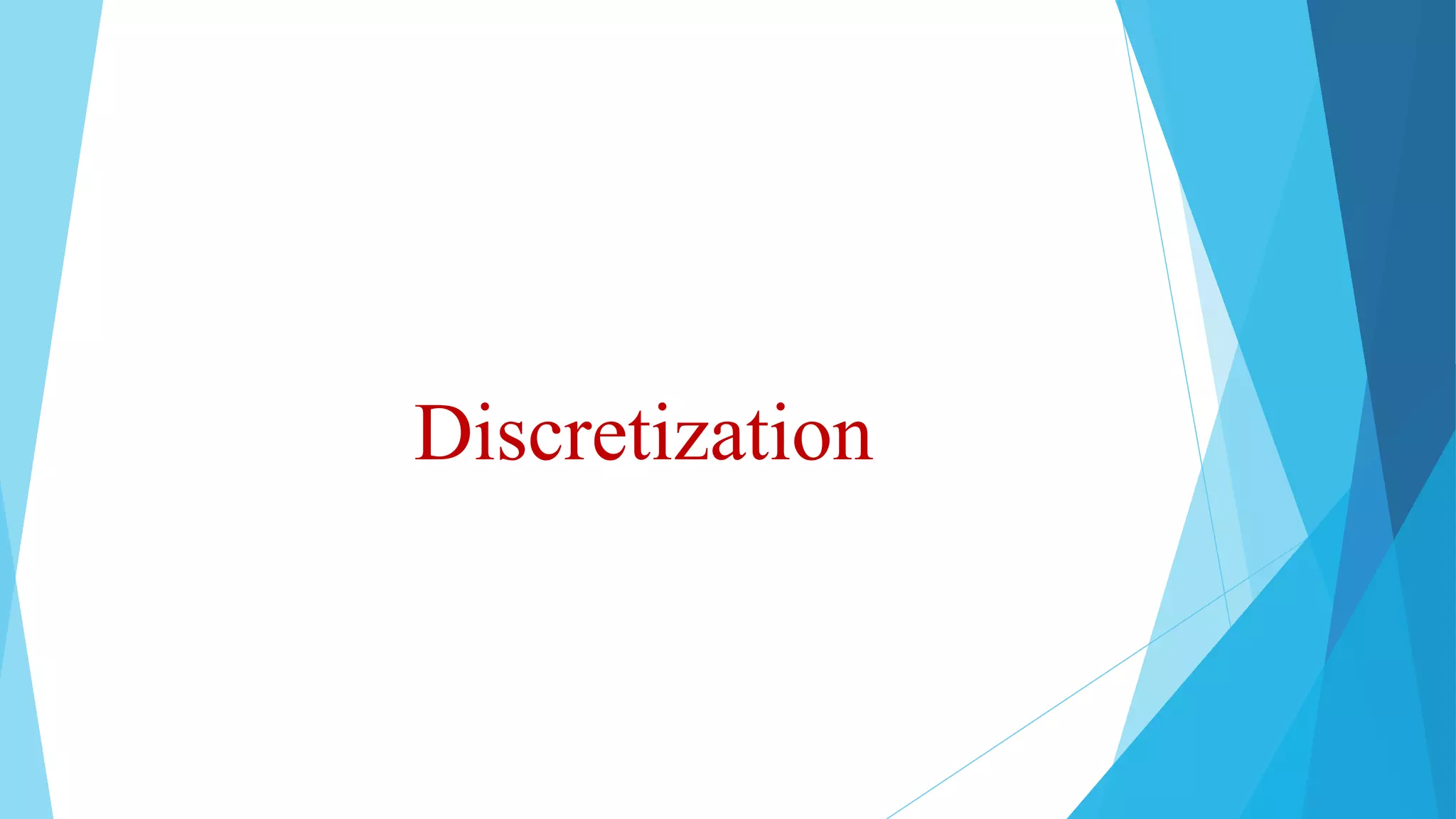 Discretization
 