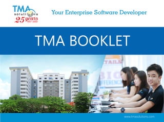 TMA Solutions 1
25 years (1997-2022)
Your Enterprise Software Developer
TMA BOOKLET
www.tmasolutions.com
 