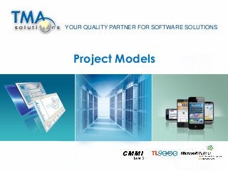 1
Project Models
YOUR QUALITY PARTNER FOR SOFTWARE SOLUTIONS
 