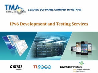 LEADING SOFTWARE COMPANY IN VIETNAM




IPv6 Development and Testing Services




                                              1
 
