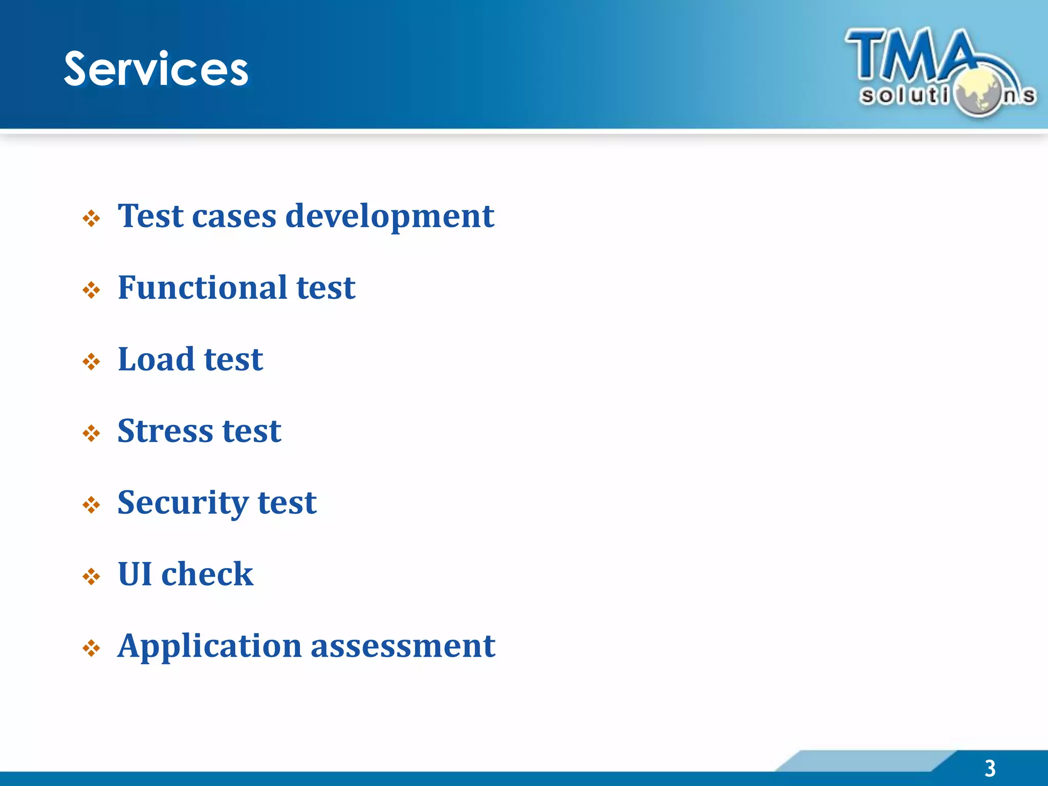 3
Services
Test cases development
Functional test
Load test
Stress test
Security test
UI check
Application assessment