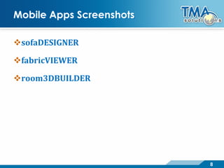 8
Mobile Apps Screenshots
sofaDESIGNER
fabricVIEWER
room3DBUILDER
 