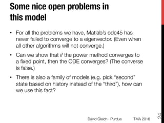 Some nice open problems in
this model
•  For all the problems we have, Matlab’s ode45 has
never failed to converge to a ei...