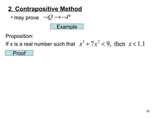 2. Contrapositive Method
• may prove ¬Q → ¬P
Example
Proposition:
If x is a real number such that

x + 7 x < 9, then x < 1.1
3

2

Proof

10

 