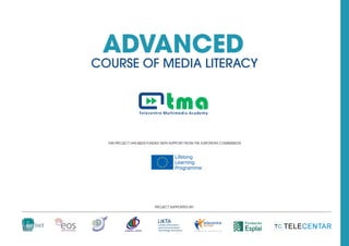 ADVANCED
COURSE OF MEDIA LITERACY
Project supported by:
This project has been funded with support from the European Commission
 