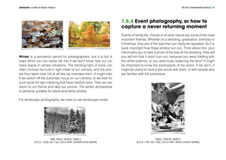 PROJECT MANEGEMENT MODULEADVANCED COURSE OF MEDIA LITERACY 29
Winter is a wonderful period for photographers, but it is full of
traps which we can easily fall into if we don’t know how our ca-
mera reacts in certain situations. The blinding light of snow can
often confuse the built-in light meter of our camera, and the pho-
tos thus taken look not at all like we intended them. It might help
if we switch off the automatic focus on our camera, or we look for
such spots for light metering that have medium tone. Then we can
return to our theme and take our picture. The winter atmosphere
is perfectly suitable for black-and-white photos.
For landscape photography, we have to use landscape mode.
Pine trees, Ferenc Simicz
(f/9.5, 1/500, ISO 160, Leica M9P, Summicron 50mm)
1.8.4 Event photography, or how to
capture a never returning moment
Events of family life, friends or of other nature are some of the most
important themes. Whether it’s a wedding, graduation, birthday or
Christmas, they are of the type that can rarely be repeated. So it is
quite important how these photos turn out. Think about this: your
friend asks you to take a photo of the kiss at his wedding. How will
you tell him that it didn’t turn out, because you were fiddling with
the white balance, or you were busy replacing the lens? It might
be important to know the participants of the event. If we don’t, it
might be useful to have a few words with them, or with people who
are familiar with the procedure.
Smile, Ferenc Simicz
(f/2.8, 1/90, ISO 1600, Leica M9P, Zeiss Planar 50mm)
 