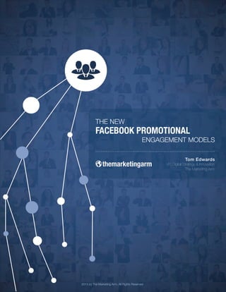 THE NEW!
FACEBOOK PROMOTIONAL!
ENGAGEMENT MODELS!
2013 (c) The Marketing Arm, All Rights Reserved!
Tom Edwards!
VP, Digital Strategy & Innovation!
The Marketing Arm !
 