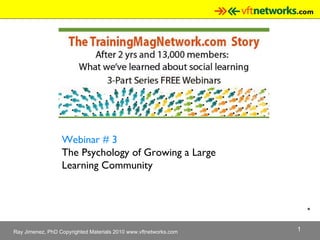 * Webinar # 3 The Psychology of Growing a Large  Learning Community   
