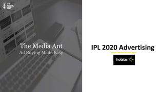The Media Ant
Ad Buying Made Easy
IPL 2020 Advertising
 