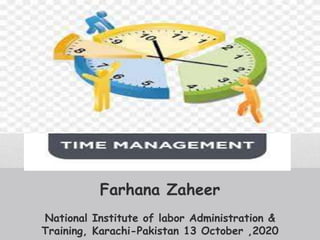 Farhana Zaheer
National Institute of labor Administration &
Training, Karachi-Pakistan 13 October ,2020
 
