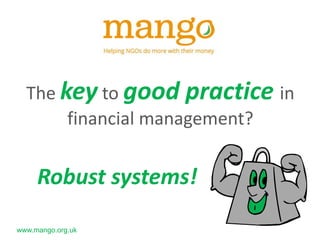 To enable staff to
make better
decisions on the
use of funds

www.mango.org.uk

 