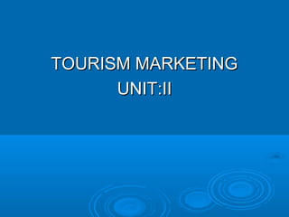 TOURISM MARKETINGTOURISM MARKETING
UNIT:IIUNIT:II
 