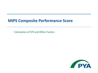 MIPS Composite Performance Score
Calculation of CPS and Other Factors
 