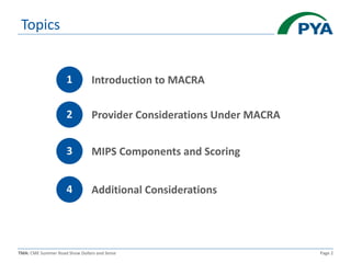 TMA: CME Summer Road Show Dollars and Sense Page 2
Topics
1
2
3
4
Introduction to MACRA
Provider Considerations Under MACRA
MIPS Components and Scoring
Additional Considerations
 