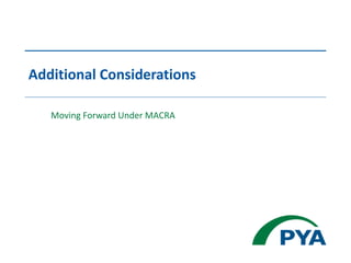 Additional Considerations
Moving Forward Under MACRA
 