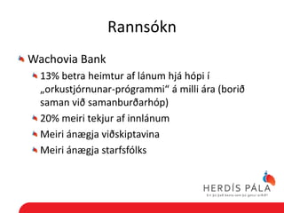 Rannsókn
Wachovia Bank
  13% betra heimtur af lánum hjá hópi í
  „orkustjórnunar-prógrammi“ á milli ára (borið
  saman við samanburðarhóp)
  20% meiri tekjur af innlánum
  Meiri ánægja viðskiptavina
  Meiri ánægja starfsfólks
 