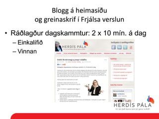 Blogg á heimasíðu
          og greinaskrif í Frjálsa verslun
• Ráðlagður dagskammtur: 2 x 10 mín. á dag
  – Einkalífið
  – Vinnan
 