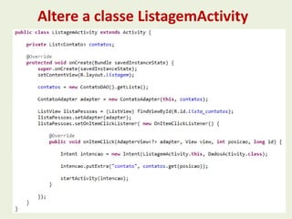 Altere a classe ListagemActivity
 