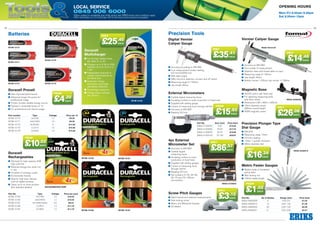 13
ToolsMaintenanceHelping YOU get the job done
Local Service
0845 006 6000
Offers subject to availability and while stocks last. ERIKS terms and conditions apply.
Offer terminates on 31st October 2013. All errors and omissions excepted.
Opening Hours
Mon–Fri 8.30am–5.30pm
Sat 8.30am–12pm
12
Batteries
Duracell Procell
■■ New improved performance
■■ Advanced longer life power for
proffesional usage
■■ Proven, trusted, reliable energy source
■■ Packed in reclosable boxes of 10
■■ For professional and volume usage
Part number	 Type	 Voltage	 Price per 10
W70B-10173	AA/LR6	 1.5	 £4.20
W70B-10171	AAA/LR03	 1.5	 £4.20
W70B-10170 	 9V/6LR61	 9	 £17.93
W70B-10175	C/LR14	 1.5	 £10.08
W70B-10176	D/LR20	 1.5	 £14.28
W70B-10176
W70B-10175 W70B-10170
W70B-10173
W70B-10171
BATAAHR03PK4-DUR
W70B-10183
W70B-10186
W70B-10181
W70B-10187
Duracell
Rechargeables
■■ Otimised for high capacity AND
high cycle life
■■ Reduced energy loss when not
in use
■■ Hundred of recharge cycles
■■ Enviromently friendly
■■ Ideal for high drain devices
such as digital cameras
■■ Takes up to 4x more pictures
than standard alkaline
Part No.	 Type	 Voltage	 Price per pack
W70B-10183	 AA/HR6	1.2	 £10.03
W70B-10182	 AAA/HR03	1.2	 £10.03
W70B-10181	 9V/HR9V/HR22	8.4	 £9.23
W70B-10186	 C/HR14	1.2	 £11.79
W70B-10187	 D/HR20	1.2	 £11.79
FROM
.03
EACH£10
FROM
.20
EACH£4
Precision Tools
Digital Vernier
Caliper Gauge
■■ Accuracy according to DIN 862
■■ Four measurement modes reading
0.01mm/0.0005 inch
■■ With data output
■■ ABS, mm/inch selection, on/zero and off switch
■■ Measuring range 0–150mm
■■ Jaw length 40mm
Precision Plunger Type
Dial Gauge
■■ DIN 878
■■ Measuring range 10mm
■■ 0.01mm reading
■■ 1.0mm 1 pointer revolution
■■ 58mm diameter dial
Vernier Caliper Gauge
■■ Accuracy to DIN 862
■■ Four modes of measurement
■■ Stainless steel with thread table on back
■■ Measuring range 0–150mm
■■ Jaw length 40mm
■■ Bottom vernier 1/20mm, top vernier 1/128mm
External Micrometers
■■ Carbide tipped measuring faces
■■ Insulating surface to avoid conduction of hand heat
■■ Supplied with setting gauge
■■ Control of measuring force through ratchet
■■ Accuracy to DIN 863
■■ Reading 0.01mm	
Magnetic Base
■■ On/Off switch with fixed rods
■■ For attaching measuring tools
with 8mm shank
■■ Dimensions L65 x W50 x H55mm
■■ 16mm diameter stand,
280mm overall height
■■ 600N magnetic power
Metric Feeler Gauges
■■ Blades made of hardened
spring steel
■■ With locking nut
■■ 100mm blade length
Screw Pitch Gauges
■■ Steel internal and external measurements
■■ Side locking screw
■■ Metric and Whitworth threads
■■ 52 blades
4pc External
Micrometer Set	
■■ Accuracy to DIN 863
■■ Carbide tipped
measuring faces
■■ Insulating surface to avoid
conduction of hand heat
■■ Supplied with setting gauges	
■■ Control of measuring force
through ratchet
■■ Reading 0.01mm
■■ Set contains: 0–25, 25–50,
50–75 and 75–100mm
micrometers
W90A-40160150
W90A-42000010
W90A-40010150
Part No.	Size (mm)	 Price Each
W90A-41000025	0-25	 £15.93
W90A-41000050	25-50	 £17.52
W90A-41000075	50-75	 £18.89
W90A-41000100	75-100	 £20.87
W90A-42890280
Part No.	 No of Blades	Range (mm)	 Price Each
W90A-44830008	8	 0.05–0.5	 £1.03
W90A-44830013	13	 0.05–1.00	 £1.30
W90A-44830020	20	 0.05–1.00	 £2.29
W90A-44830021	21	 0.05–2.00	 £4.21
W90A-41030004
only
.46
EACH£14
only
.06
EACH£26
only
.24
EACH£16
only
.41
EACH£35
only
.12
EACH£3
only
.57
EACH£86
FROM
.93
EACH£15
FROM
.03
EACH£1
Duracell
Multicharger
■■ For all major battery sizes,
AA, AAA, D, C, 9V
■■ Charges up to 8 AA or AAA
batteries at once (4 D or C,
1 9V)
■■ Independent channels to
charge mixed batteries at
the same time
■■ Automatic charge
termination and single
use battery detection
■■ Overcharge protection
■■ Charge status indicator
per channel
only
.40
EACH£25
W70B-10184
 