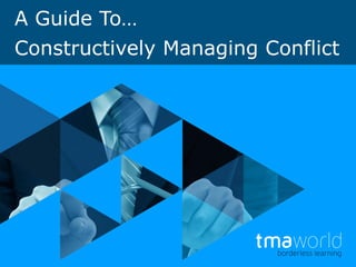 A Guide To…
Constructively Managing Conflict

 