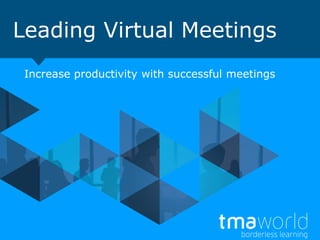 Leading Virtual Meetings
Increase productivity with successful meetings
 