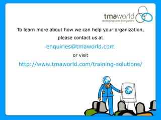 How to Run a Great
‘Bad Virtual Meeting’



   To learn more about how we can help your organization,
                        please contact us at

                enquiries@tmaworld.com
                              or visit

    http://www.tmaworld.com/training-solutions/
 