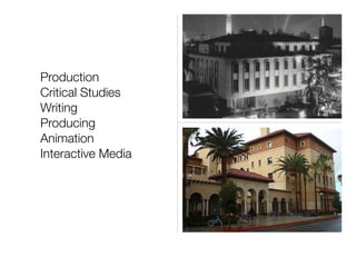 Production
Critical Studies
Writing
Producing
Animation
Interactive Media
 