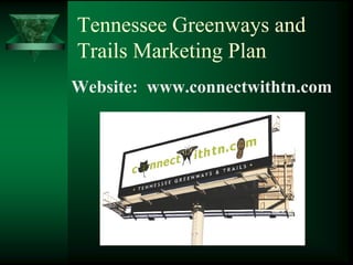Tennessee Greenways and
Trails Marketing Plan
Website: www.connectwithtn.com
 