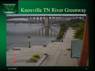 Knoxville TN River Greenway




12/15/2009                             6
 