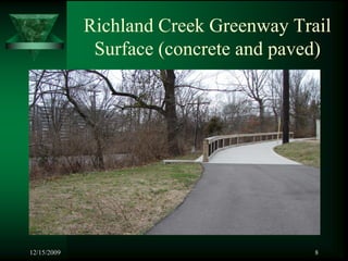 Richland Creek Greenway Trail
              Surface (concrete and paved)




12/15/2009                              8
 