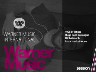 100s of artists
Huge back catalogue
Global reach
Local market focus
 