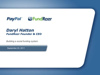 Daryl Hatton
FundRazr Founder & CEO

Building a social funding system


September 22, 2011
 