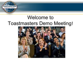 Welcome to
Toastmasters Demo Meeting!
 