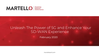 martellotech.commartellotech.com
Unleash The Power of 5G and Enhance Your
SD-WAN Experience
February 2020
 
