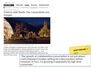 “The growth of collaborative consumption is not just about
cash-strapped travelers settling for a less luxurious option,
however. In fact, it is growing in popularity for high-end
consumers”
 