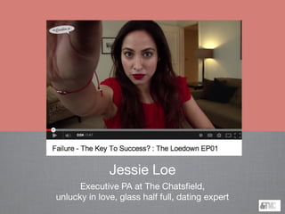 Jessie Loe
Executive PA at The Chatsﬁeld, 

unlucky in love, glass half full, dating expert
 