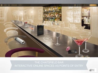 !
degrassi
1
TheKidsof
Created by Linda Schuyler
!
Aired originally on CBC
!
The series followed the lives of a group of Elementary School children
living on Degrassi Street in Toronto and ended when the kids had
finished Grade 6
!
It began as a short film adapted from a children’s book, Ida Makes a
Movie (1979), though the children’s book had anthropomorphic cat
characters.
THE CHATSFIELD BAR
INTERACTIVE ONLINE SPACES AS POINTS OF ENTRY
 