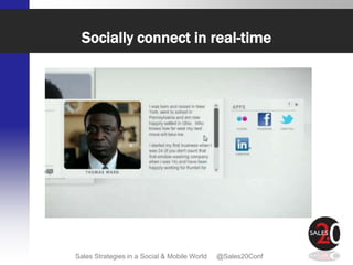 Socially connect in real-time




Sales Strategies in a Social & Mobile World   @Sales20Conf
 