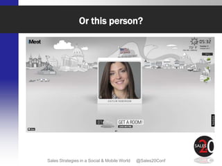 Or this person?




Sales Strategies in a Social & Mobile World   @Sales20Conf
 