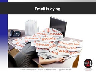 Email is dying.




Sales Strategies in a Social & Mobile World   @Sales20Conf
 